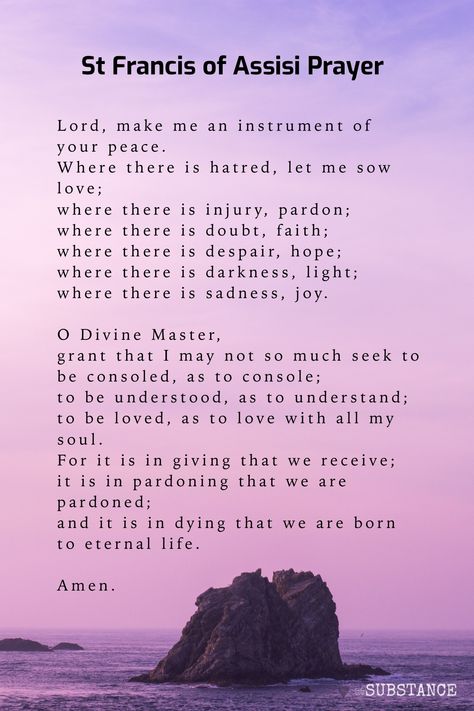 Prayer of St Francis of Assisi is a prayer for peace and joy and invokes higher vibrational emotions. 
Lord, make me an instrument of your peace.
Where there is hatred, let me sow love;
where there is injury, pardon;
where there is doubt, faith;
where there is despair, hope;
where there is darkness, light;
where there is sadness, joy. Prayers To St Francis Of Assisi, Saint Francis Of Assisi Prayer, At Francis Of Assisi, Prayers To Saints, Prayer Of St Francis Of Assisi, St Francis Of Assisi Quotes, Prayers For Health And Healing, St Francis Of Assisi Prayer, Prayer Of Saint Francis