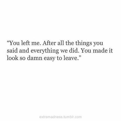 You made it look so damn easy to leave Stay Quotes, Love Quotes Photos, You Left Me, Best Love Quotes, Romantic Love Quotes, Love Photos, How I Feel, Inspiring Quotes, Say You