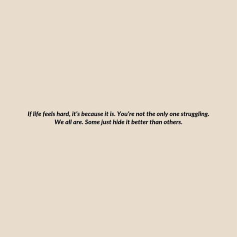 We are all struggling. Struggling Quotes, Life Is So Hard, Dangerous Quotes, Character Lessons, Struggle Quotes, Life Is Hard Quotes, When Life Gets Hard, Hard Quotes, Life Is Hard