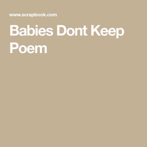 Babies Dont Keep Poem For Scrapbook, Weaning, Baby Grows, Scrapbooking Layouts, Scrapbook Layouts, Handmade Cards, Baby Room, Growing Up, Cards Handmade