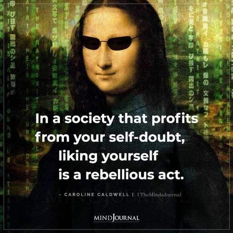 In a society that profits from your self-doubt, liking yourself is a rebellious act. - Caroline Caldwell #rebellious #selfdoubt #thoughts Matrix Quotes, Boring Person, Doubt Quotes, Eye Opening Quotes, Thought Cloud, True Meaning Of Life, What Do You Feel, 50th Quote, What Is Self