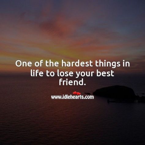 You Lost A Good Friend Quotes, Leaving Your Best Friend Quotes, I Lost My Friend Quotes, My Best Friend Died Quotes Life, Losing Your Best Friend Quotes Miss You, Break Friendship Quotes, Quotes About Missing Your Best Friend, Lost A Friend Quote Friendship, Loss Of My Best Friend