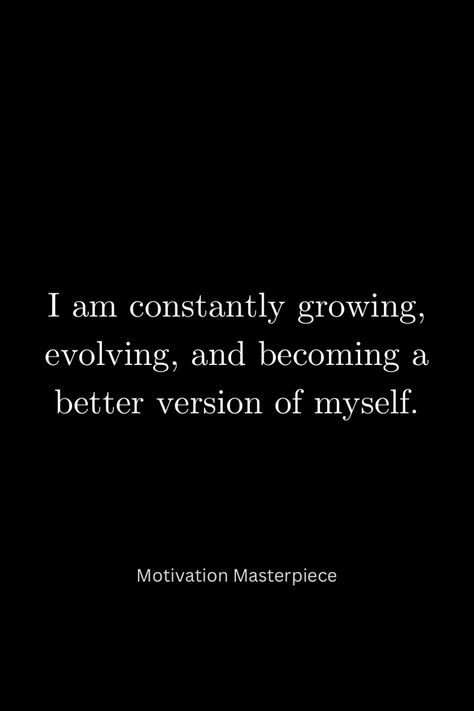 I am constantly growing, evolving, and becoming a better version of myself- motivation Becoming A Better Version Of Myself Quotes, Improving Myself Aesthetic, Become The Best Version Of Myself, I Am Becoming The Best Version Of Myself, How To Become The Best Version Of Myself, I Will Be Better, Better Version Of Myself, Year Board, Mood 2024