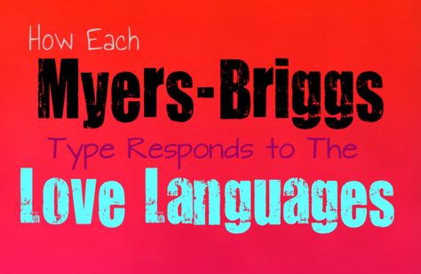 How Each Myers-Briggs Type Responds to the Love Languages - Personality Growth The Love Languages, Myers Briggs Infj, The Five Love Languages, The 5 Love Languages, Myers Briggs Personality Test, Meyers Briggs, Receive Love, Personality Growth, Gary Chapman