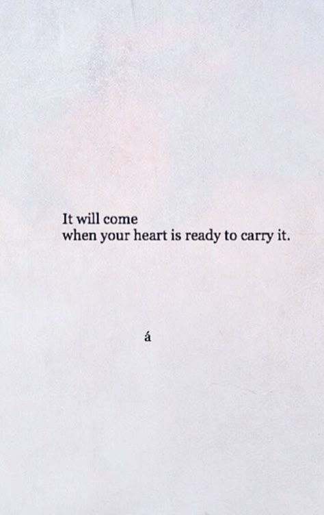 It will come when your heart is ready to carry it Starfleet Academy, Heart Quote, Quote Inspirational, Quote Life, Quotes And Notes, Morning Sun, Poem Quotes, Wonderful Words, Gold Logo