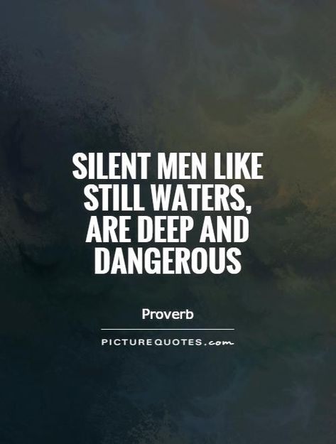 Silent Images, Dangerous Quotes Men, Dangerous Men Quotes, Dangerous Man Quotes, Silent Quotes, Dangerous Quotes, Silent Man, Blessed Morning Quotes, Water Quotes