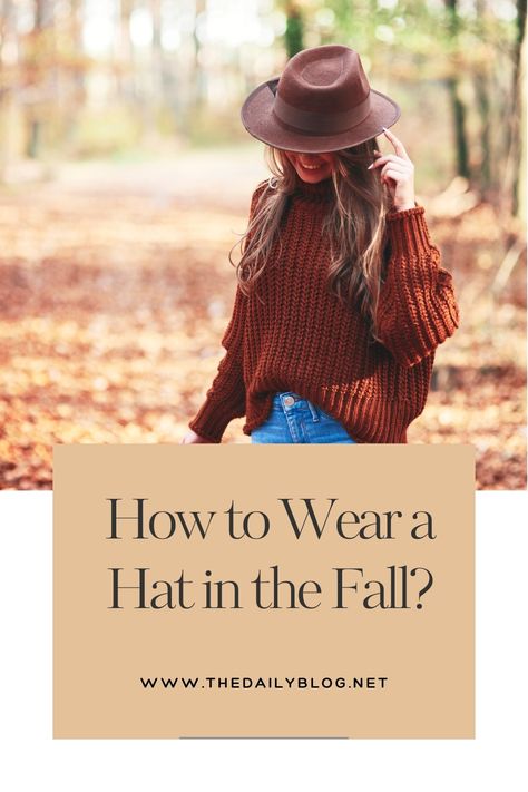 How to Wear a Hat in the Fall? A Comprehensive Guide Fall Outfits Women With Hats, Fall Outfit With Hat Women, Fall Outfits With Hats Boho, How To Style A Hat Women, Felt Hats For Women Outfits, Black Fedora Hat Outfit Fall, Fedora Outfit Fall, Orange Hat Outfit, Fedora Hat Hairstyles