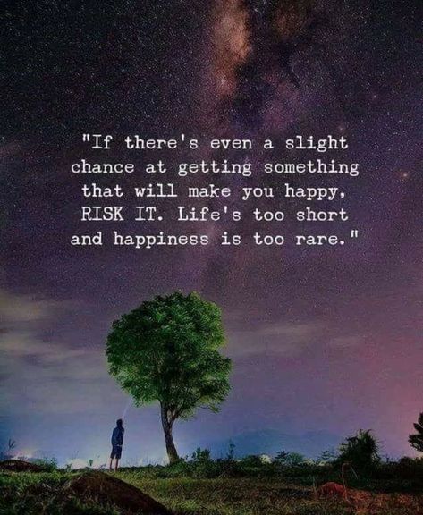 If there is a slight chance of getting something that will make you happy, risk it. Life is too short and happiness is too rare. Life is so precious and fragile. #lifeisshort #takerisks #lifeisfragile Life's Too Short, A Course In Miracles, Happiness Is, Life Is Short, Too Short, Inspirational Quotes Motivation, Thoughts Quotes, Beautiful Quotes, You Happy