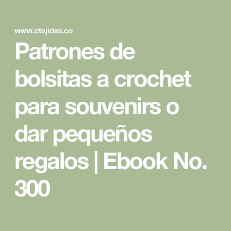 Patrones de bolsitas a crochet para souvenirs o dar pequeños regalos | Ebook No. 300 Baby Showers, Crochet