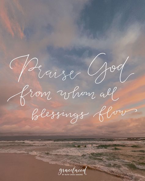 Praise God from whom all blessings flow Encourage One Another, Praising God, Beach Week, Love Dream, Praise God, Speak The Truth, Wall Quotes, For Today, Word Of God