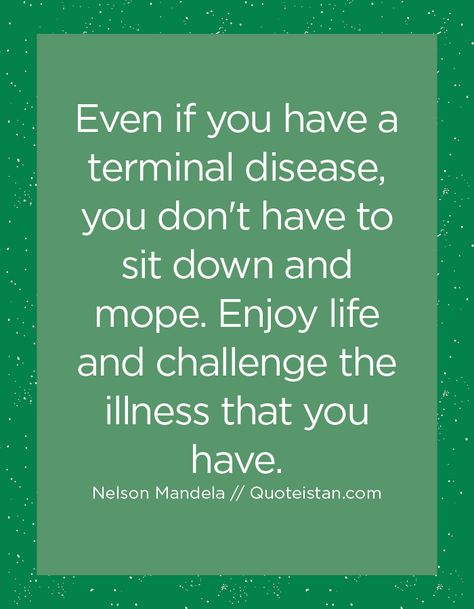 Huntingtons Disease Quotes, Incurable Disease Quotes, Chronic Disease Quotes, Inspiration During Illness, Someday Is A Disease Quote, Chrons Disease Quotes Crohns, Nelson Mandela Quotes, Best Funny Photos, Terminal Illness