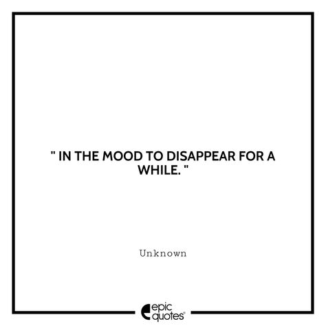 Disappear Quotation, If I Dissapear Quotes, The Urge Of Disappearing, Dissapear Quotes, Just Wanna Disappeared Quote, Dissapearing Quotes I Want To, Just Wanna Disappeared, Time To Disappear, Personal Timeline