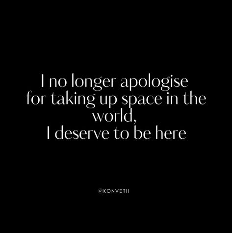 I no longer apologise for taking up space in the world, I deserve to be here. Follow us, let's build a community of people actually living not just existing. LinkedIn: @Konvetii Instagram: @konvetii Pinterest: @konvetii #konvetii #everyoneshouldlive #1in400trillion #affirmation #ambition #space #confidence #dailyinspiration #inspiration #mindset #motivational #quoteoftheday #motivationalquotes #success #successful #selfcare #selflove #aesthetic #aesthetics #quotes ⁠#journeytosuccess #goals... Just Existing Quotes, Exist Quotes, Selflove Aesthetic, Just Existing, Taking Up Space, Build A Community, I Deserve, Daily Inspiration, Quote Of The Day