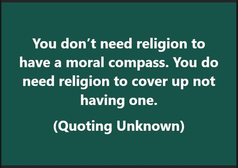 You don't need religion to have a moral compass. You do need religion to cover up not having one. Moral Compass Quotes, Moral Compass Art, No Moral Compass Quotes, Inner Compass Quotes, Government Corruption Memes, Fabulous Quotes, Anti Religion Memes, Facebook Posts, Food For Thought