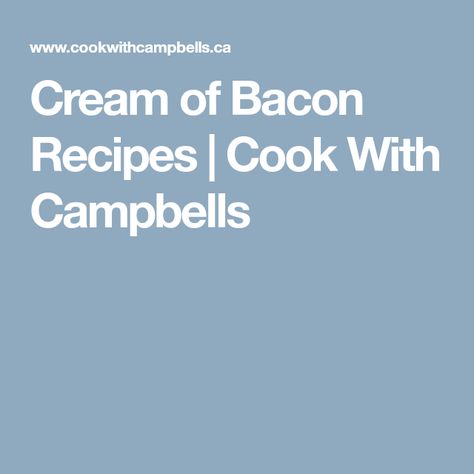 Cream of Bacon Recipes | Cook With Campbells Cream Of Bacon Recipes, Cream Of Bacon Soup Recipes With Chicken, Recipes Using Campbells Cream Of Bacon Soup, Recipes Using Cream Of Bacon Soup, Cream Of Onion Soup Recipes Campbells, Cream Of Bacon Soup Recipes Campbells, Cream Of Bacon Soup Recipes, Campbells Soup Recipes Chicken, Cream Of Bacon Soup