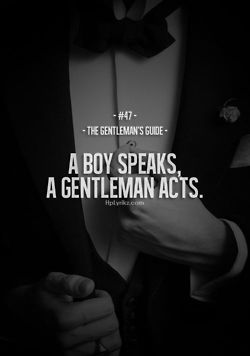 be.a.gentle (noble, faithful, honest, truthful, kind, tender, sensitive) .man….I know the boy who speaks…never again. Gentlemen Quotes, Gentlemens Guide, Gentleman Rules, Gentlemans Guide, Gentleman Quotes, Life Quotes Love, A Gentleman, A Boy, Great Quotes