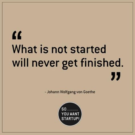 Quote for your Monday.      "What is not started will never get finished"       – Johann Wolfgang von Goethe      15 Jan 2012 Thesis Quotes, Thesis Motivation, Phd Quote, Phd Motivation, Dissertation Motivation, Phd Humor, Thesis Writing, A Writer's Life, Writing Motivation