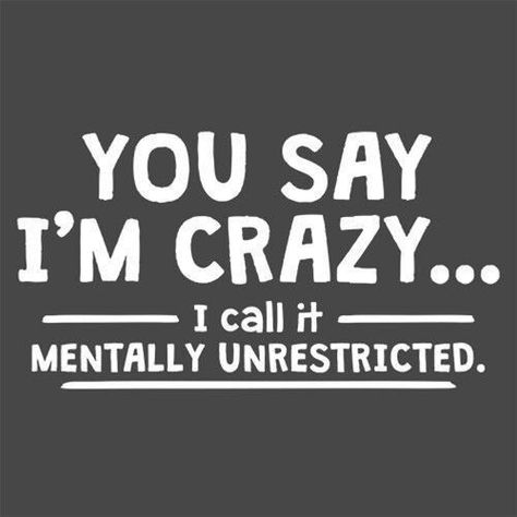 Loud Person, Men's Graphic Tees, Youre Crazy, Positive Sayings, Shirts Graphic Tees, I'm Crazy, Life Lesson, Im Crazy, Catch Phrase