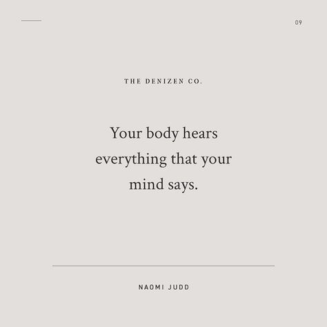 The Denizen Co. on Instagram: “"Your body hears everything that your mind says." - Naomi Judd” Your Body Hears Everything Your Mind Says, Naomi Judd, Give Hope, Poetry Quotes, Self Esteem, Make You Smile, Poetry, Cards Against Humanity, Inspirational Quotes