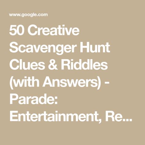 50 Creative Scavenger Hunt Clues & Riddles (with Answers) - Parade: Entertainment, Recipes, Health, Life, Holidays Gift Treasure Hunt Ideas, Around The House Scavenger Hunt Clues, Clue Scavenger Hunt Riddles, Mall Scavenger Hunt Riddles, Office Scavenger Hunt Riddles, Clues For Scavenger Hunt Riddles, Indoor Scavenger Hunt For Adults, Riddle Scavenger Hunt Ideas, Riddles For Scavenger Hunt In House