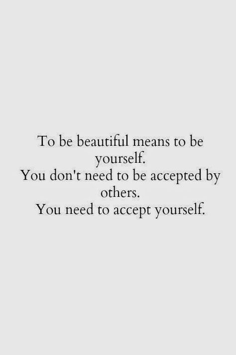 Inspirational beauty quote! To be beautiful means to be yourself. You don't need to be accepted by others. You need to accept yourself. Quotes By Famous People, Beauty Quotes, Good Life Quotes, Be Beautiful, Real Talk, Be Yourself, Beautiful Quotes, Woman Quotes, Great Quotes