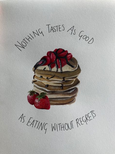 pancake stack with strawberries and chocolate sauce, painted using acrylics and a circular text surrounding the painting reading “nothing tastes as good as eating without regrets”. Healthy Breakfast Quotes, Late Breakfast Quotes, Eat Dessert First Quotes, Eat Cake For Breakfast Quote, Pancake Quotes, Don't Forget To Eat Reminder, Lunch Quotes, Breakfast Quotes, Cake Quotes