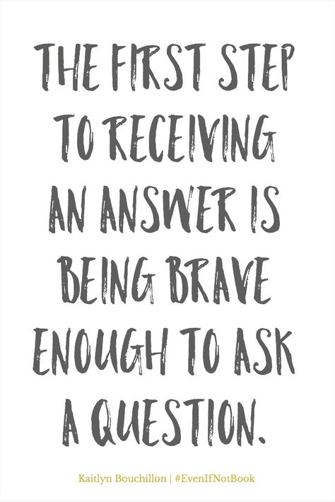 The first step to receiving an answer is being brave enough to ask a question. Quotes Asking Questions, Quotes About Asking Questions, Asking Questions Quotes, Ask Questions Quotes, Cia Training, Questions Quotes, Curiosity Quotes, Challenging Questions, Jeremiah 33