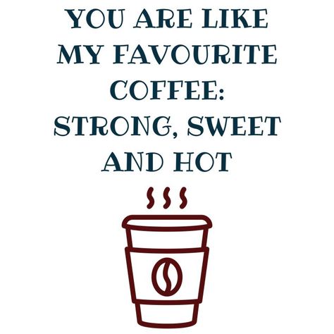 You are like my favourite coffee: strong, sweet and hot. Provoke Quotes, Coffee Merchandise, Romantic Stuff, Morning Board, Provoking Quotes, I Am Crazy, Coffee Quotes Funny, Coffee Funny, I Drink Coffee