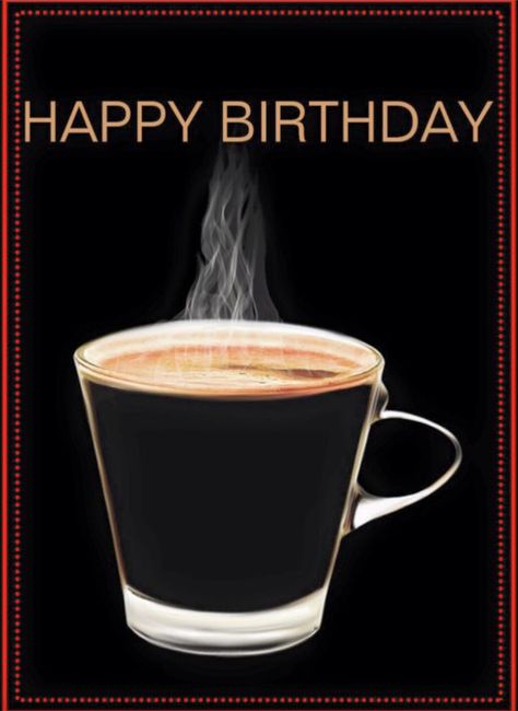 Happy Birthday Coffee, Coffee Birthday, Coffee Meme, Birthday Coffee, Birthday Meme, Man Birthday, Its My Birthday, Non Alcoholic, Birthday Greetings