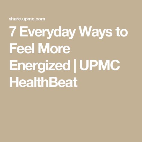 7 Everyday Ways to Feel More Energized | UPMC HealthBeat How To Get Energy, Smelling Salts, Energizing Food, Patient Portal, Boost Energy Naturally, Meta Analysis, Everyday Hacks, During The Day, Chronic Fatigue