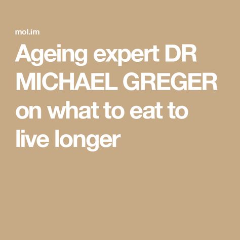 Ageing expert DR MICHAEL GREGER on what to eat to live longer Dr Michael Greger, Michael Greger, Dr Greger, Daily Dozen, Respiratory Diseases, Blood Sugar Control, Animal Protein, Chamomile Tea, Growth Hormone