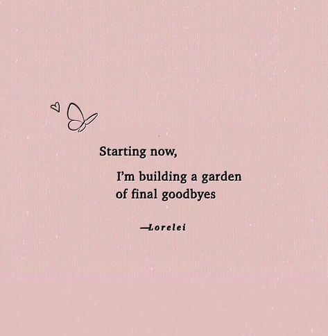 Leaving Quotes Goodbye, Quotes Goodbye, Building A Garden, Leaving Quotes, Goodbye Quotes, Soothing Quotes, Making Room, Say You, A Garden