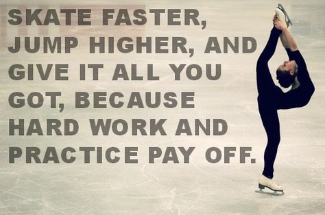 Skate faster, jump higher, and give it all you got, because hard work and practice pay off. #figureskating Figure Skating Hair, Ice Skating Quotes, Figure Skating Quotes, Skating Quote, Jump Higher, Cheer Workouts, Ice Skating Outfit, Skating Aesthetic, Skateboard Girl