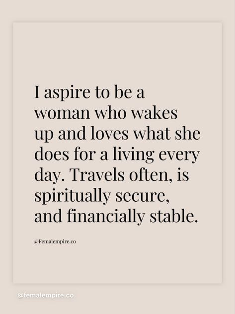 I aspire to be a woman who wakes up and loves what she does for a living every day. Travels often, is spiritually secure, and financially stable. Becoming Financially Stable, Financial Security Quotes, I Aspire To Be A Woman, Financial Security Vision Board, Financially Stable Aesthetic, Secure Woman, To Be A Woman, Financially Stable, Paz Mental