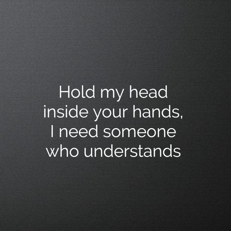 "Hold my head inside your hands, I need someone who understands" Coldplay - 'Til Kingdom Come (2005) I Need Someone Who Understands Me, Kingdom Come, Need Someone, Hold Me, Coldplay, Music Stuff, Favorite Quotes, Letter Board, You And I