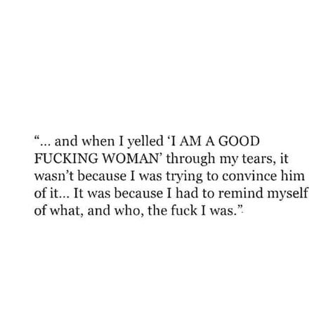 I Was Good To You Quotes, Date Myself Quotes, Man Yelling At Woman, I Am The Other Woman Quotes, Forgot Who I Was Quotes, Remember Who Was There For You, Loving Myself Quotes Woman Strength, I’m A Good Woman Quotes, I Am Not My Mother