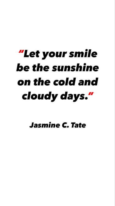 Quote of the Day: Let your smile be the sunshine on the cold and cloudy days. - Jasmine C. Tate | QOTD Cold Day Quotes, Cold Days Quotes, Cold Morning Quotes, Summer Party Quotes, Cloudy Days Quotes, Warmth Quotes, Be The Sunshine, Party Quotes, My Daily Routine