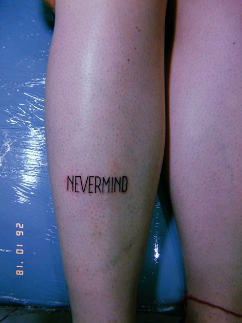 Oh well, whatever... #nevermind #nirvana #tattoo Nirvana Nevermind Tattoo, 90s Grunge Tattoo, Oh Well Whatever Nevermind Tattoo, Tattoos Nirvana, Nirvana Quote Tattoo, Nirvana Lyrics Tattoo, Nirvana Tattoo Lyrics, Nirvana Tattoo Ideas, Whatever Tattoo