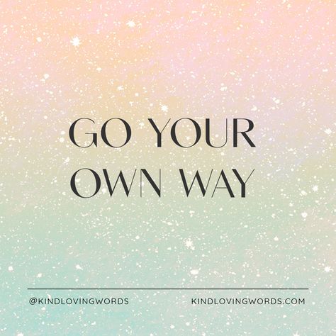 Go your own way Go Your Own Way Quotes, Way Quotes, Professional Quotes, Personal Growth Quotes, Go Your Own Way, Goal Quotes, Kindness Quotes, Care Quotes, Gratitude Quotes