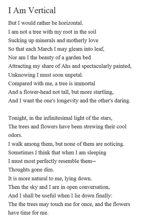 quite possibly my second favourite poem by Sylvia Plath. the first one being Mad girl's love song, of course. Sylvia Plath I Am Vertical, Mad Girls Love Song Sylvia Plath, I Am Vertical Sylvia Plath, Sylvia Plath Poems Ariel, Silvia Plath Poems, Lisa Core, Silvia Plath, Plath Quotes, Plath Poems