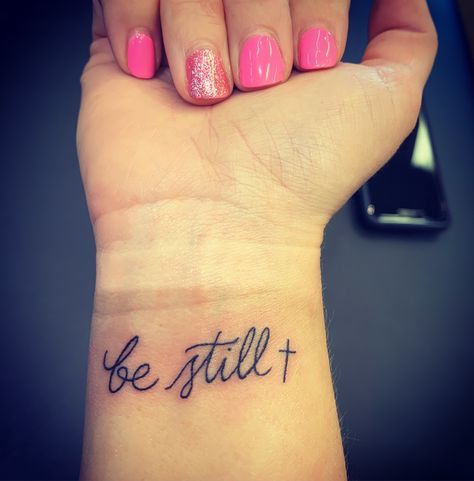 Be Still Tattoos For Women, Psalm 46 10 Tattoo, Be Still And Know That I Am God Tattoo, Be Still Tattoo Font, Be Still And Know Tattoo, Still Tattoo, Be Still Tattoo, Tattoo Thoughts, Tattoo Wrist