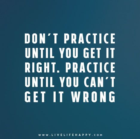 Don’t practice until you get it right. Practice until you can’t get it wrong. Rangers Apprentice, Live Life Happy, Writing Strategies, Soccer Quotes, Word Pictures, You Get It, Uplifting Quotes, Amazing Quotes, Zumba