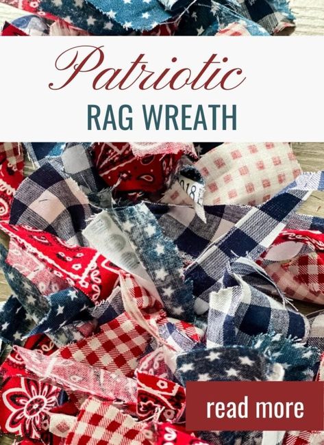 DIY Patriotic Rag Wreath - Cottage On Bunker Hill Diy Patriotic Wreath, Fouth Of July Crafts, Rag Wreath Tutorial, Bandana Wreath, Patriotic Crafts Diy, Rag Flag, Diy Flag, Shabby Chic Diy Crafts, Patriotic Diy