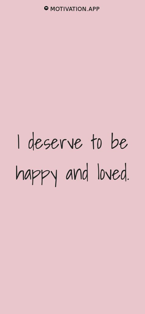 I Deserve Better Quotes Wallpaper, I Deserve Quotes Positive Affirmations, You Deserve To Be Happy Lockscreen, You Deserve To Be Loved The Way You Love, I Deserve To Be Happy Quotes, I Deserve Happiness Quotes, I Deserve Love Affirmation, You Deserve Happiness, I Deserve Love Quotes