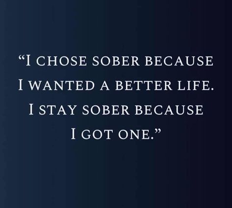 I chose sober because I wanted a better life. I stay sober because I got one. Soberity Quotes Inspirational Short, Soberity Tattoo, Recovering Addict Quotes, Recovery Humor, Aa Quotes, Barbie Quotes, Recovery Inspiration, Quote Tattoos, Quotes Family