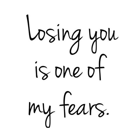 One of my biggest fears at that My Biggest Fear Is Losing You, My Biggest Fear, Quotes About Fear Of Losing Someone, Biggest Fear In Life, What Is Your Biggest Fear, Fear Of Losing Someone, Love My Husband Quotes, Biggest Fears, Losing Someone