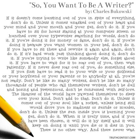 "So You Want To Be A Writer" - Charles Bukowski Charles Bukowski Women, Your Life Is Your Life Bukowski, Let It Unfold You Charles Bukowski, Charles Bukowski Go All The Way, So You Want To Be A Writer, Charles Bukowski So You Want To Be A Writer, Poetry Inspiration, Charles Bukowski, Bukowski