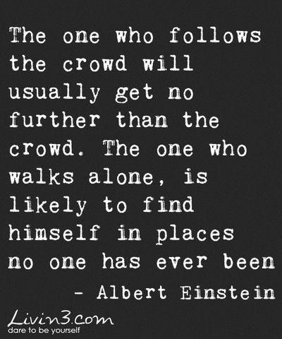 Can't stand people that flock like sheep...always jumping on the next bandwagon. I'll do my own thing and do it well, thank you very much... Some Inspirational Quotes, Fina Ord, Einstein Quotes, E Mc2, Intp, Quotable Quotes, Thoughts Quotes, Great Quotes, The Words