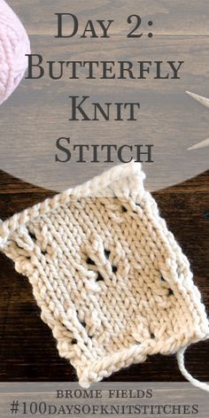 Day 2 : Butterfly Knit Stitch : #100daysofknitstitches : Brome Fields Butterfly Stitches, Lace Knitting Stitches, Bamboo Knitting Needles, Knitting Stitches Tutorial, Beginner Knitting Patterns, Knitting Instructions, Learn How To Knit, How To Knit, Blanket Knitting Patterns