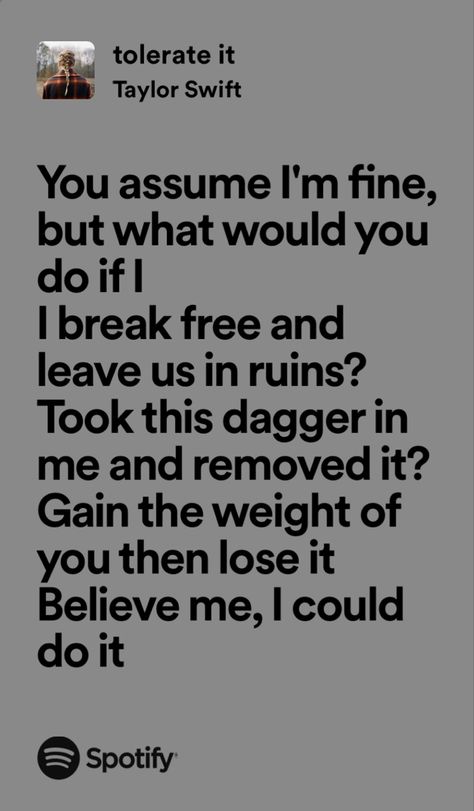 Believe Me I Could Do It Tattoo, Believe Me I Could Do It Taylor Swift, Tolerate It Taylor Swift, Tolerate It, Taylor Swift Tattoo, Believe Me, Break Free, Taylor Alison Swift, Favorite Things